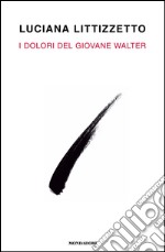 I dolori del giovane Walter. E-book. Formato EPUB ebook