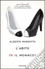 L' abito fa il monaco. Dalla A alla Z tutti i luoghi comuni da sfatare sulla moda. E-book. Formato EPUB ebook