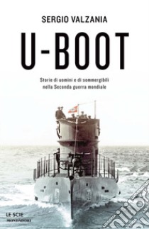 U-Boot. Storie di uomini e di sommergibili nella seconda guerra mondiale. E-book. Formato EPUB ebook di Sergio Valzania