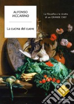 La cucina del cuore. La filosofia e le ricette di un grande chef. E-book. Formato EPUB