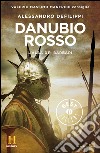 Danubio rosso. L'alba dei barbari. E-book. Formato EPUB ebook di Alessandro Defilippi