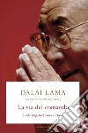 La via del comando. Leadership, buddhismo e felicità. E-book. Formato EPUB ebook di Gyatso Tenzin (Dalai Lama)