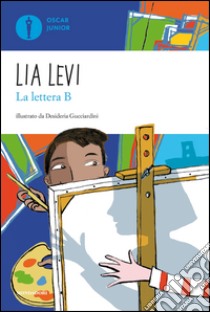 La lettera B. I sei mesi che hanno sconvolto la mia vita. E-book. Formato EPUB ebook di Lia Levi