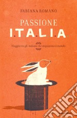 Passione Italia. Viaggio tra gli italiani che stupiscono il mondo. E-book. Formato EPUB ebook