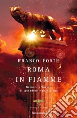 Roma in fiamme. Nerone, principe di splendore e perdizione. Il romanzo di Roma. E-book. Formato EPUB ebook