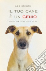 Il tuo cane è un genio. Quello che lui sa fare e tu no. E-book. Formato EPUB ebook