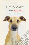 Il tuo cane è un genio. Quello che lui sa fare e tu no. E-book. Formato EPUB ebook