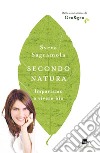 Secondo natura. Impariamo a vivere bio. E-book. Formato EPUB ebook di Sveva Sagramola