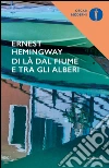Di là dal fiume e tra gli alberi. E-book. Formato EPUB ebook di Ernest Hemingway