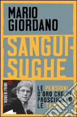 Sanguisughe. Le pensioni d'oro che ci prosciugano le tasche. E-book. Formato EPUB ebook