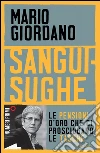 Sanguisughe. Le pensioni d'oro che ci prosciugano le tasche. E-book. Formato EPUB ebook di Mario Giordano