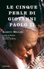 Le cinque perle di Giovanni Paolo II. I gesti di Wojtyla che hanno cambiato la storia. E-book. Formato EPUB ebook