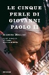 Le cinque perle di Giovanni Paolo II. I gesti di Wojtyla che hanno cambiato la storia. E-book. Formato EPUB ebook