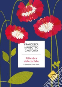 All'ombra delle farfalle. Il giardino e le sue storie. E-book. Formato EPUB ebook di Francesca Marzotto Caotorta