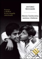 Mentre l'orchestrina suonava «Gelosia». Crescere e ribellarsi in una tranquilla città di mafia. E-book. Formato EPUB