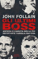 Gli ultimi boss. Ascesa e caduta della più importante famiglia mafiosa. E-book. Formato EPUB ebook