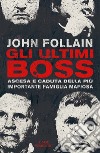 Gli ultimi boss. Ascesa e caduta della più importante famiglia mafiosa. E-book. Formato EPUB ebook di John Follain