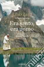 Era santo, era uomo. Il volto privato di papa Wojtyla. E-book. Formato EPUB ebook