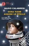 Cosa tiene accese le stelle. Storie di italiani che non hanno mai smesso di credere nel futuro. E-book. Formato EPUB ebook di Mario Calabresi