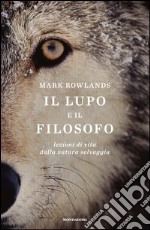 Il lupo e il filosofo. Lezioni di vita dalla natura selvaggia. E-book. Formato EPUB ebook