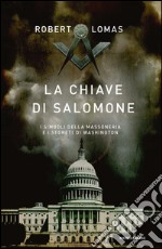 La chiave di Salomone. I simboli della massoneria e i segreti di Washington. E-book. Formato EPUB ebook