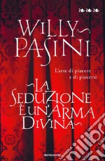 La seduzione è un'arma divina. L'arte di piacere e di piacersi. E-book. Formato EPUB ebook