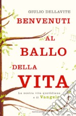 Benvenuti al ballo della vita. La nostra vita quotidiana e il Vangelo. E-book. Formato EPUB ebook