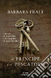 Il principe e il pescatore. Pio XII, il nazismo e la tomba di San Pietro. E-book. Formato EPUB ebook