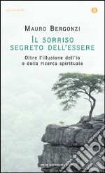 Il sorriso segreto dell'essere. Oltre l'illusione dell'io e della ricerca spirituale. E-book. Formato EPUB ebook