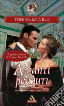 Amanti perduti. Romanzi Classic. E-book. Formato EPUB ebook di Theresa Melville