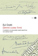 Dimmi come firmi. Il carattere e la personalità svelati dalla firma. E-book. Formato EPUB