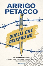 Quelli che dissero no. 8 settembre 1943: la scelta degli italiani nei campi di prigionia inglesi e americani. E-book. Formato EPUB ebook