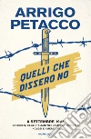 Quelli che dissero no. 8 settembre 1943: la scelta degli italiani nei campi di prigionia inglesi e americani. E-book. Formato EPUB ebook di Arrigo Petacco