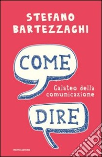 Come dire. Galateo della comunicazione. E-book. Formato EPUB ebook di Stefano Bartezzaghi