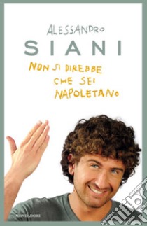 Non si direbbe che sei napoletano. E-book. Formato EPUB ebook di Alessandro Siani