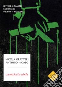 La mafia fa schifo. Lettere di ragazzi da un paese che non si rassegna. E-book. Formato EPUB ebook di Nicola Gratteri