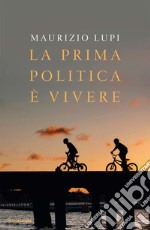 La prima politica è vivere. E-book. Formato EPUB ebook