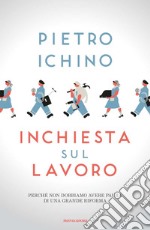 Inchiesta sul lavoro. Perché non dobbiamo avere paura di una grande riforma. E-book. Formato EPUB ebook