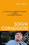 Sogni coraggiosi. La lotta di un medico italiano contro la sclerosi multipla. E-book. Formato EPUB ebook di Marco Marozzi