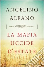 La mafia uccide d'estate. Cosa significa fare il ministro della Giustizia in Italia. E-book. Formato EPUB ebook