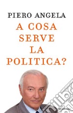 A cosa serve la politica?. E-book. Formato EPUB ebook