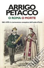 O Roma o morte. 1861-1870: la tormentata conquista dell'unità d'Italia. E-book. Formato EPUB ebook