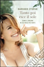 Tanto poi esce il sole. Come il dolore mi ha resa più forte. E-book. Formato EPUB ebook