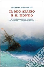 Il mio spazio è il mondo. Storia delle guerra corsara dalle origini all'ultimo conflitto mondiale. E-book. Formato EPUB ebook