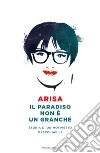 Il paradiso non è un granché. Storia di un motivetto orecchiabile. E-book. Formato EPUB ebook di Arisa