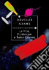 La vita, l'Universo e tutto quanto. E-book. Formato EPUB ebook di Douglas Adams