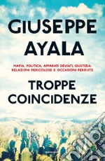 Troppe coincidenze. Mafia, politica, apparati deviati, giustizia: relazioni pericolose e occasioni perdute. E-book. Formato EPUB ebook