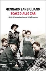 Scacco allo Zar. 1908-1910: Lenin a Capri, genesi della Rivoluzione. E-book. Formato EPUB ebook