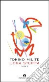 L' ora stupita. E-book. Formato EPUB ebook di Tonino Milite