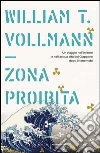 La zona proibita. Un viaggio nell'inferno e nell'acqua alta del Giappone dopo il terremoto. E-book. Formato EPUB ebook di William T. Vollmann